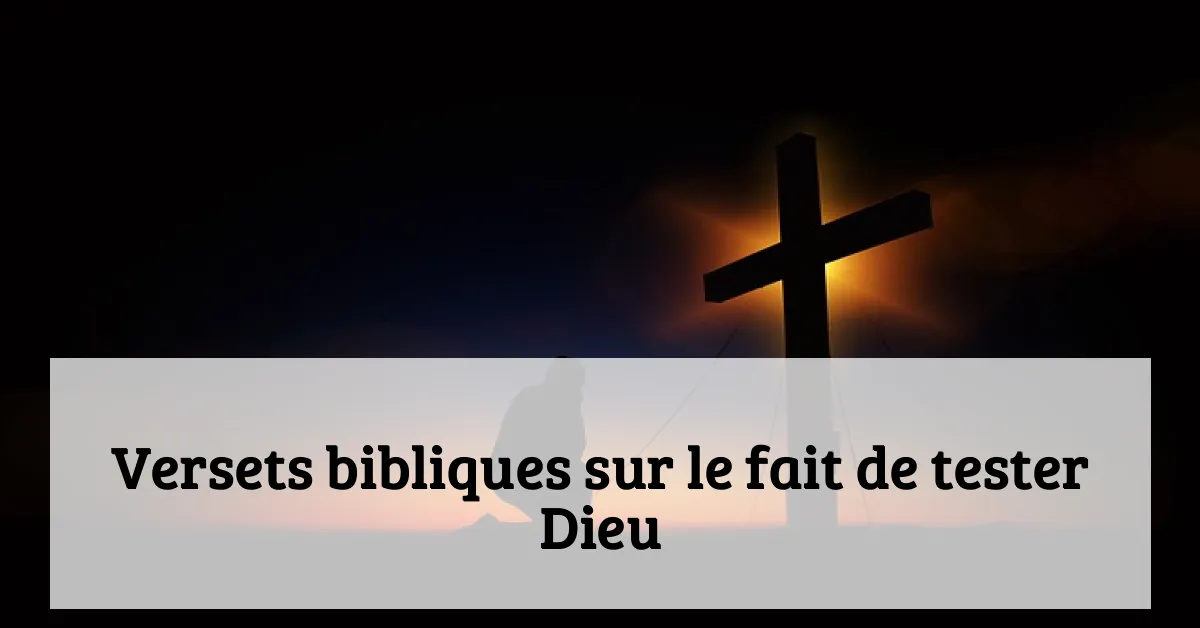 Versets bibliques sur le fait de tester Dieu
