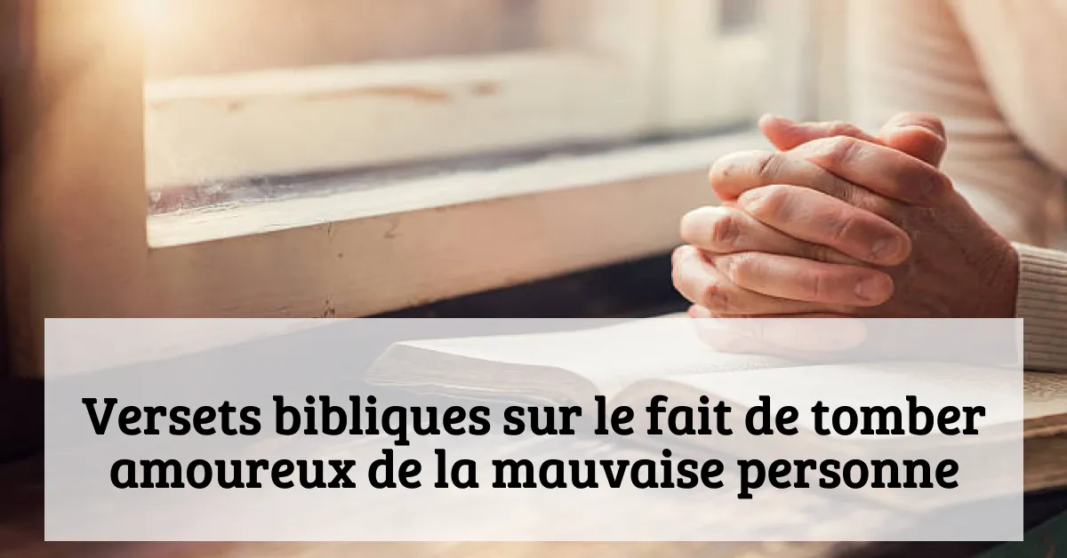 Versets bibliques sur le fait de tomber amoureux de la mauvaise personne
