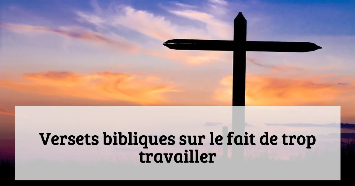Versets bibliques sur le fait de trop travailler