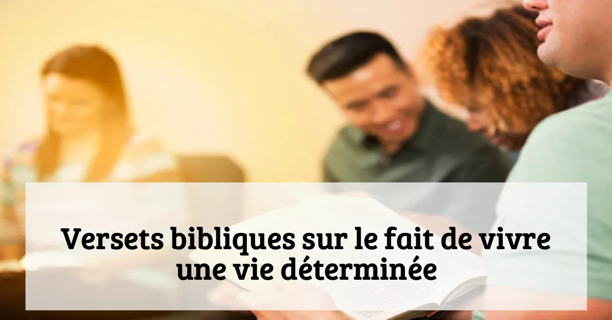Versets bibliques sur le fait de vivre une vie déterminée