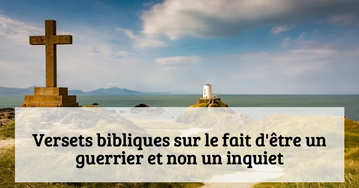 Versets bibliques sur le fait d'être un guerrier et non un inquiet