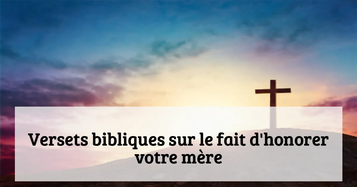 Versets bibliques sur le fait d'honorer votre mère