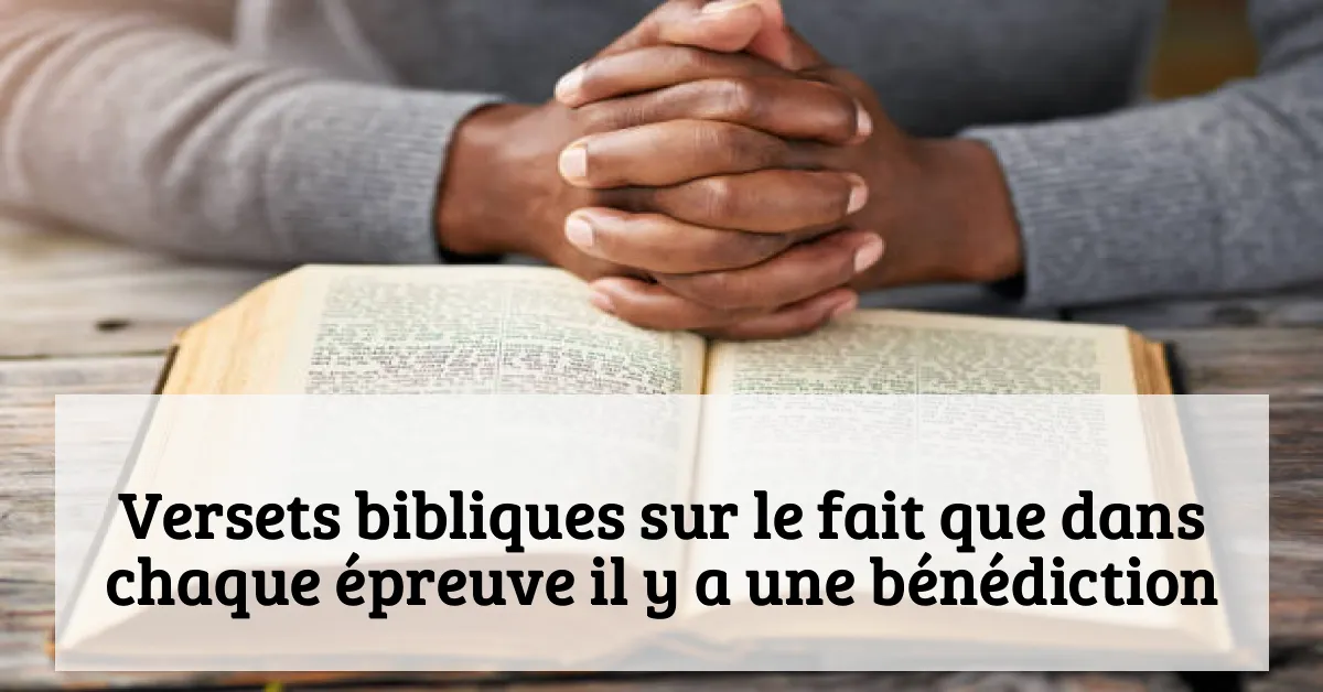 Versets bibliques sur le fait que dans chaque épreuve il y a une bénédiction