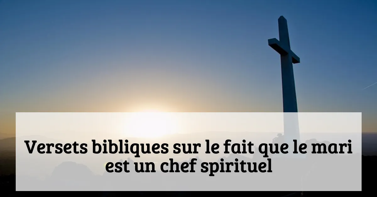 Versets bibliques sur le fait que le mari est un chef spirituel