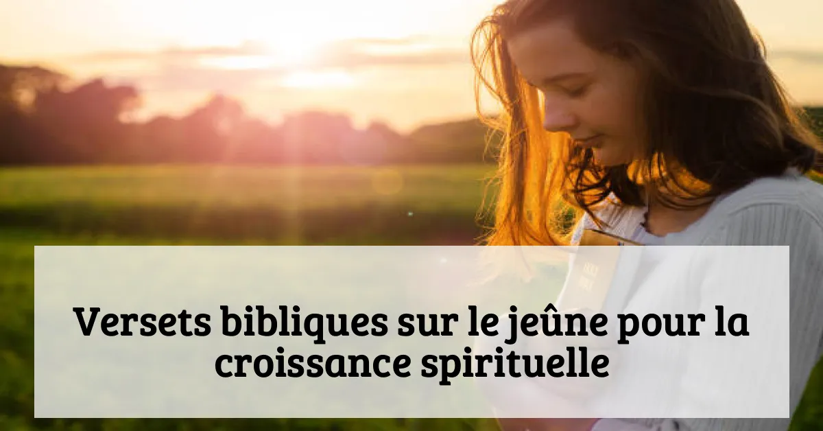 Versets bibliques sur le jeûne pour la croissance spirituelle