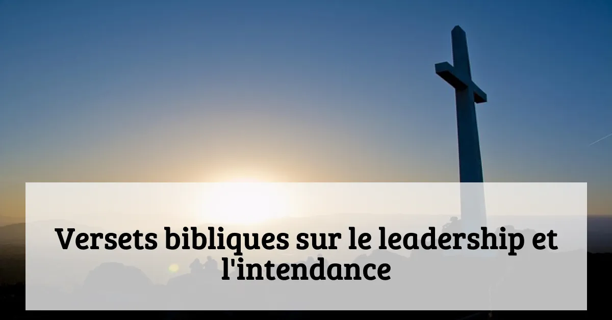 Versets bibliques sur le leadership et l'intendance