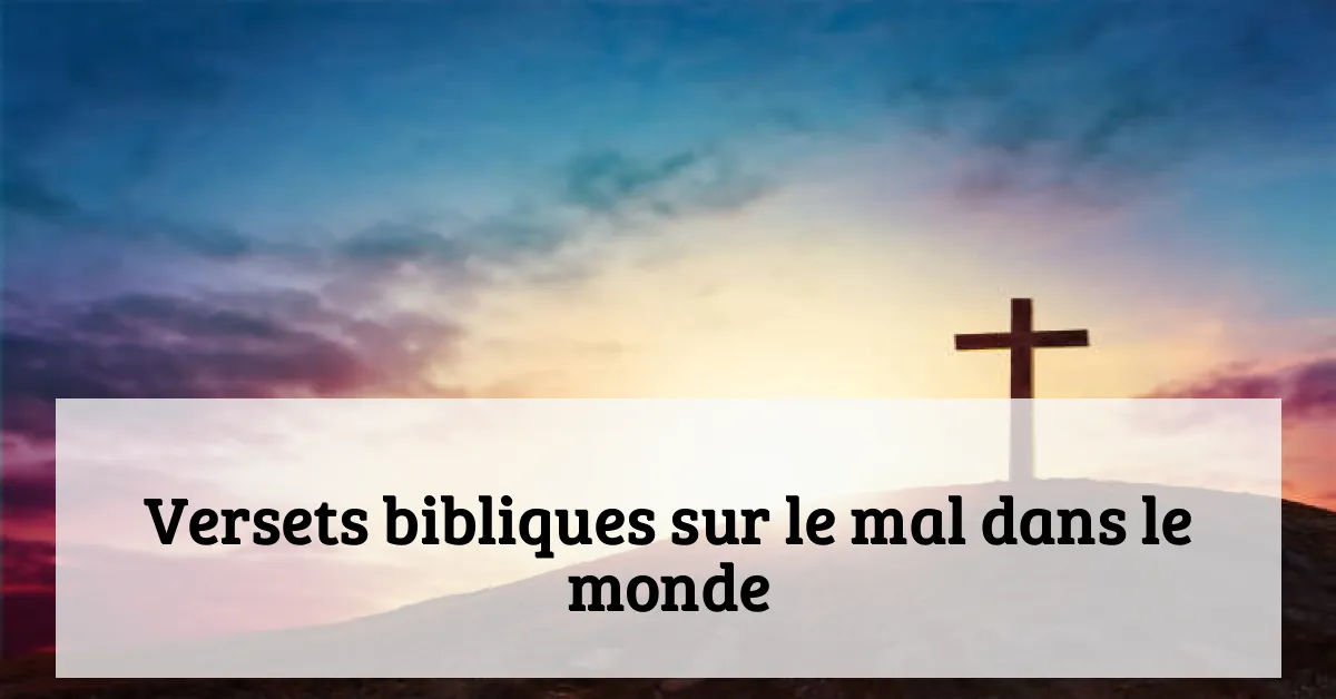 Versets bibliques sur le mal dans le monde