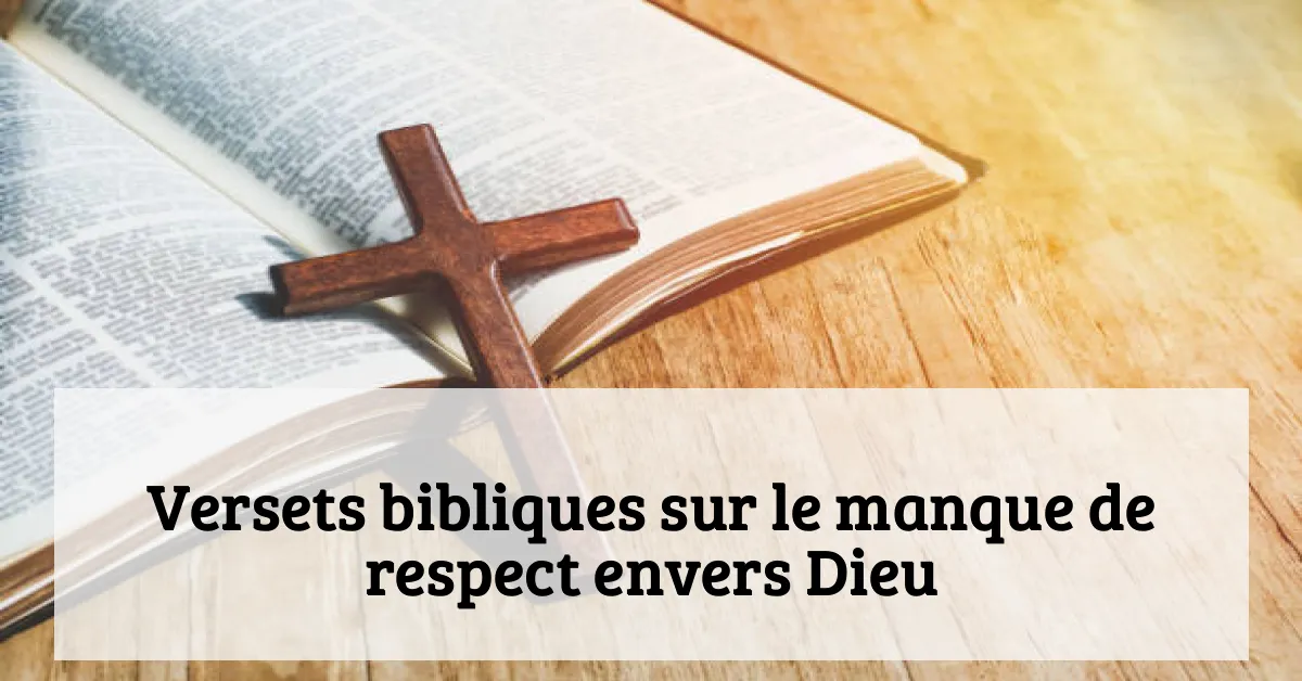 Versets bibliques sur le manque de respect envers Dieu