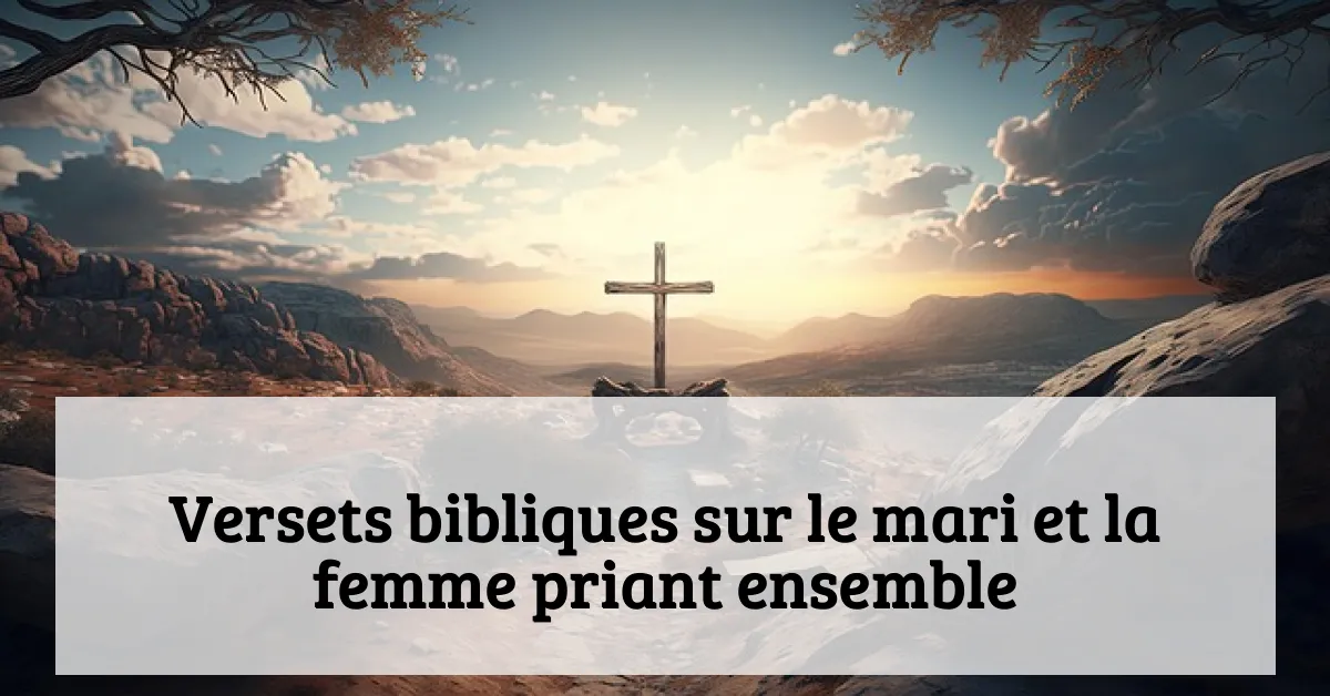 Versets bibliques sur le mari et la femme priant ensemble