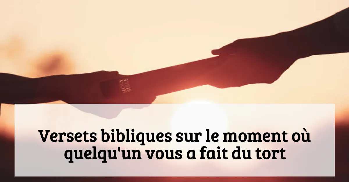 Versets bibliques sur le moment où quelqu'un vous a fait du tort