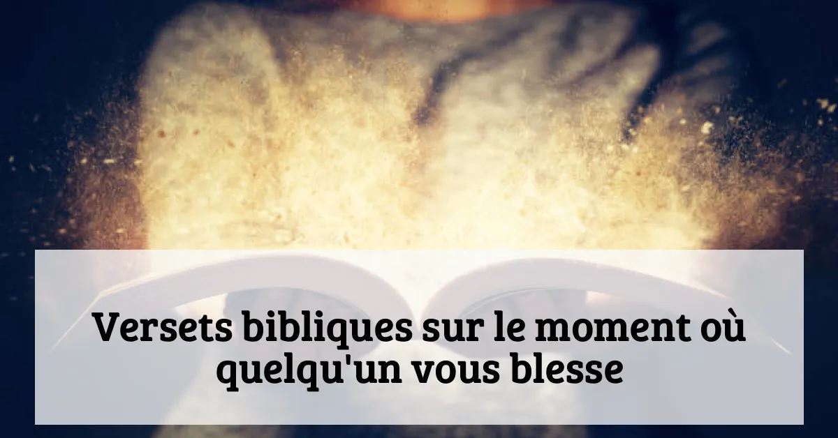 Versets bibliques sur le moment où quelqu'un vous blesse