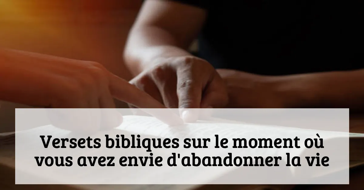 Versets bibliques sur le moment où vous avez envie d'abandonner la vie