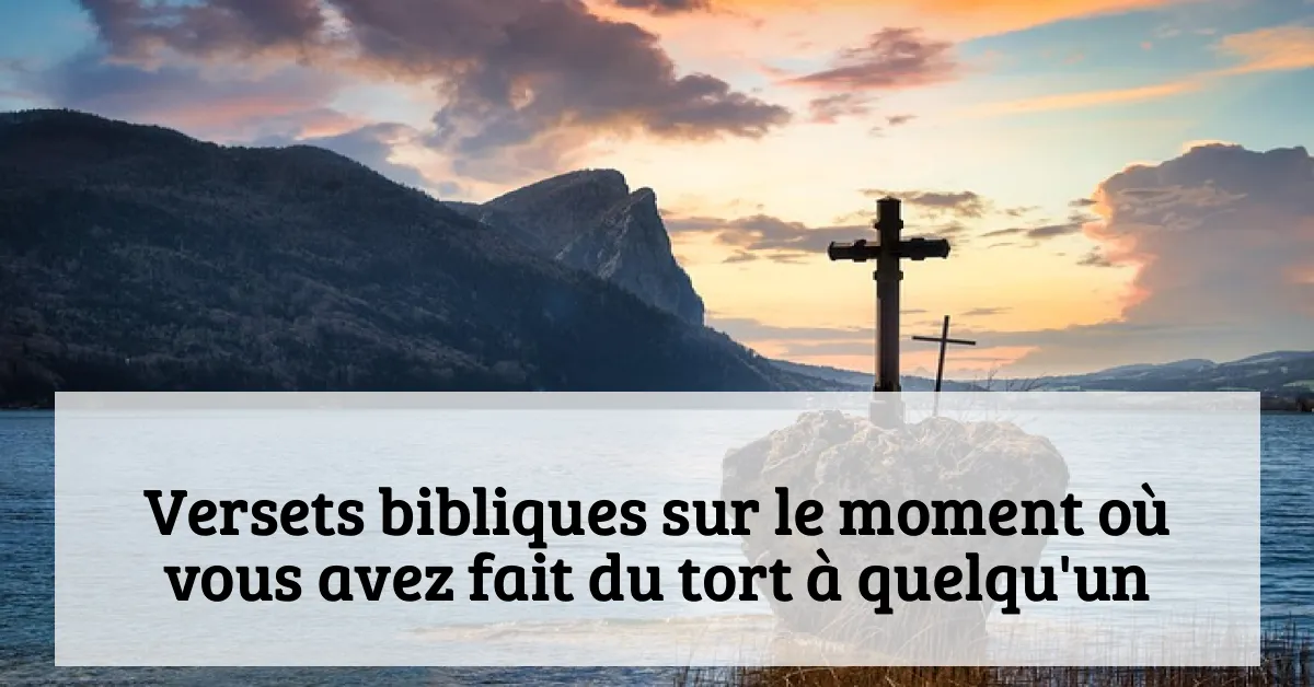 Versets bibliques sur le moment où vous avez fait du tort à quelqu'un