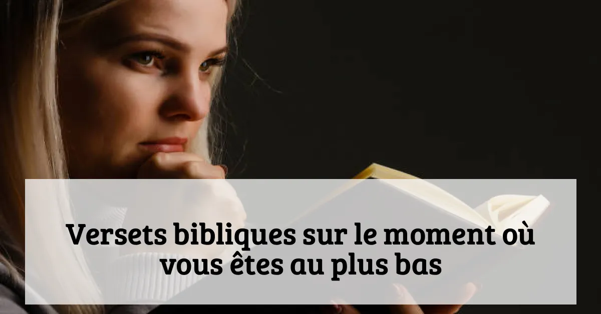 Versets bibliques sur le moment où vous êtes au plus bas