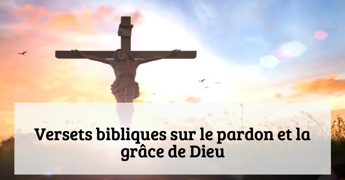 Versets bibliques sur le pardon et la grâce de Dieu