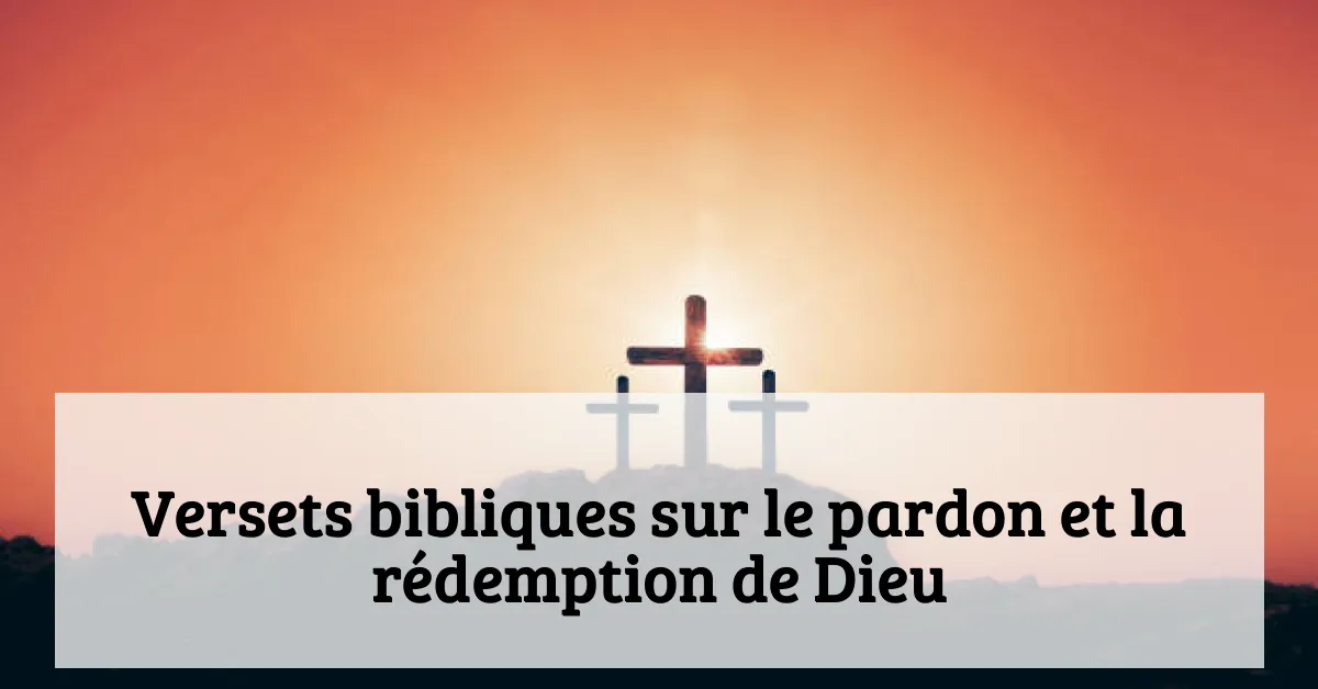 Versets bibliques sur le pardon et la rédemption de Dieu