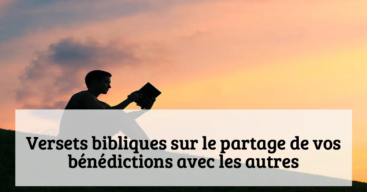 Versets bibliques sur le partage de vos bénédictions avec les autres
