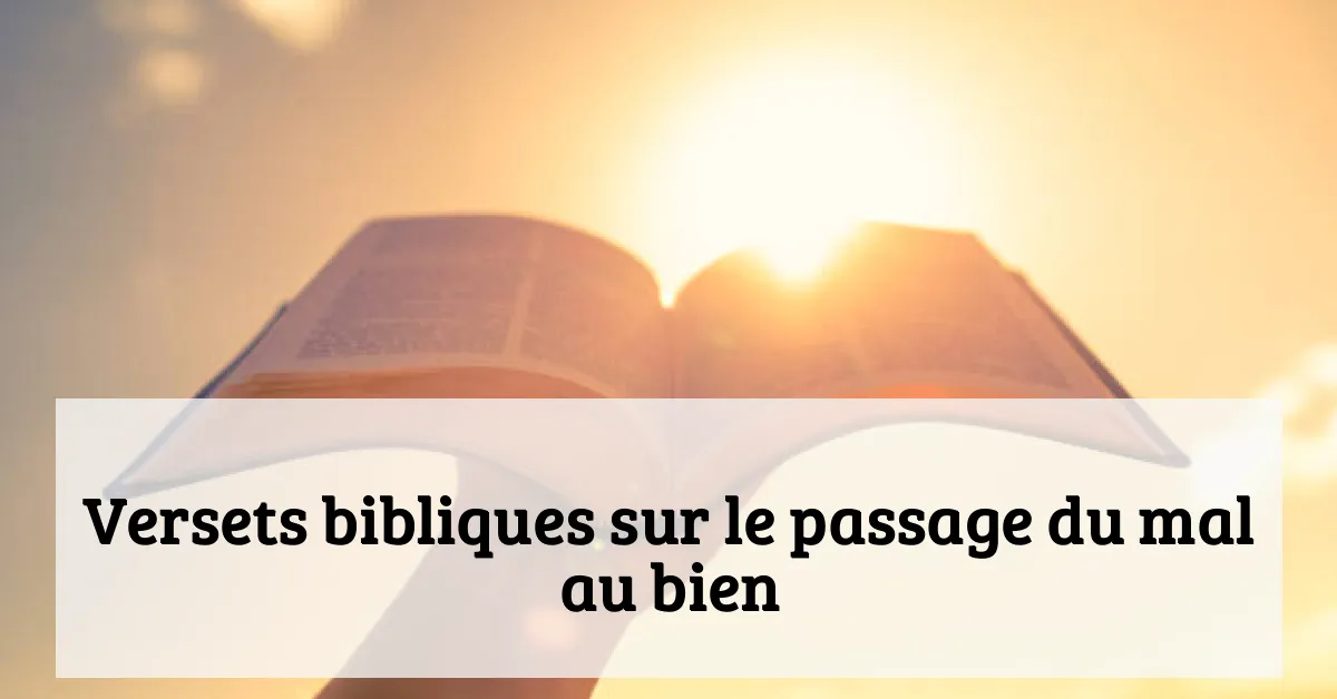 Versets bibliques sur le passage du mal au bien