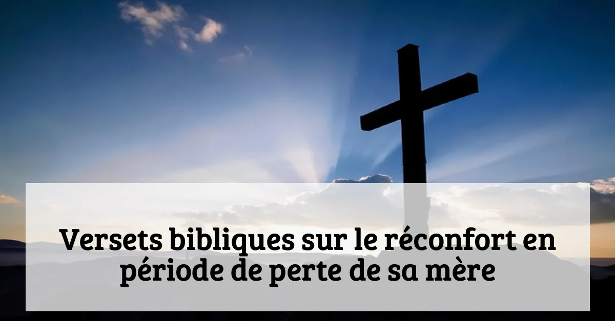 Versets bibliques sur le réconfort en période de perte de sa mère