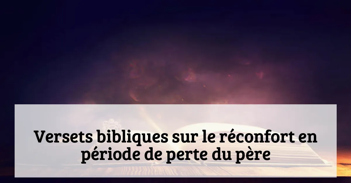 Versets bibliques sur le réconfort en période de perte du père