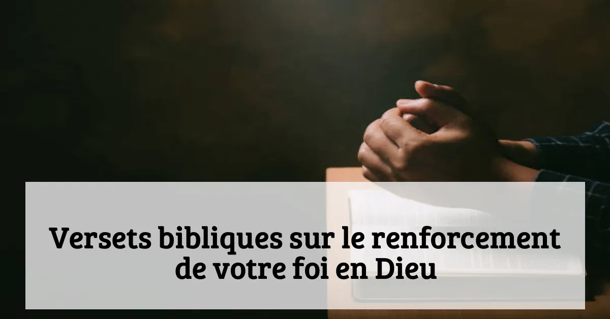 Versets bibliques sur le renforcement de votre foi en Dieu