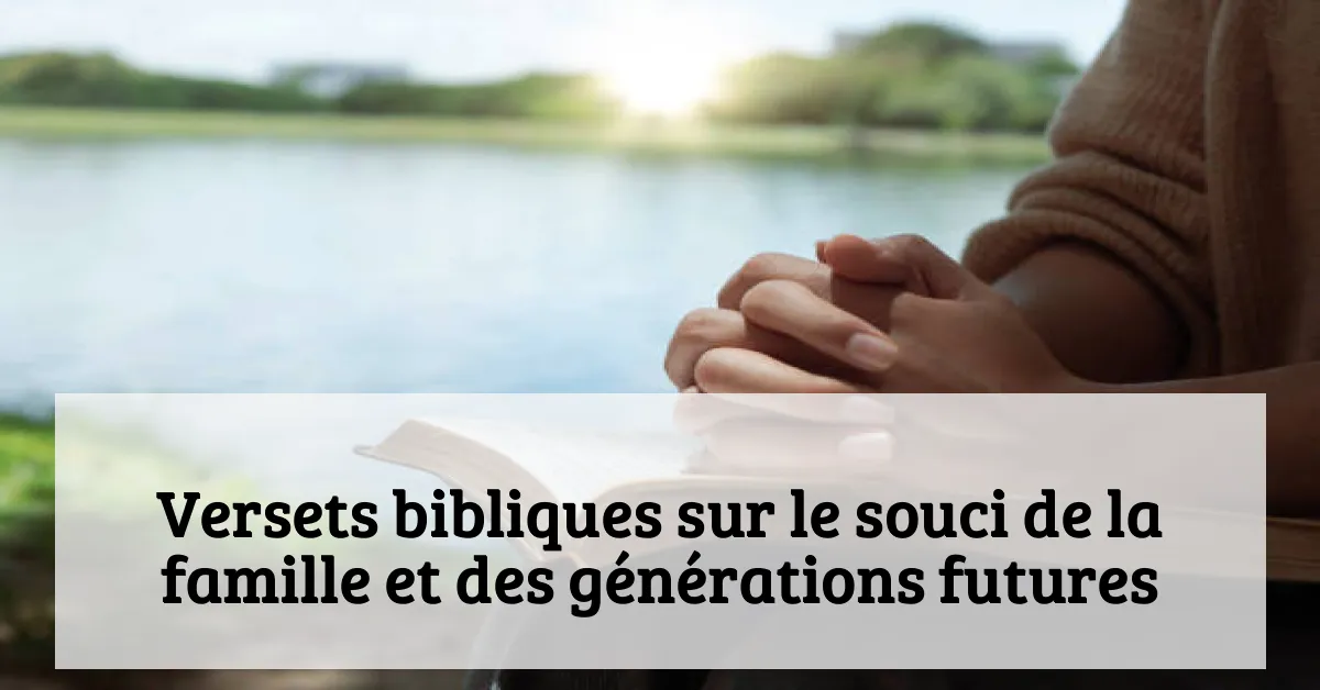Versets bibliques sur le souci de la famille et des générations futures
