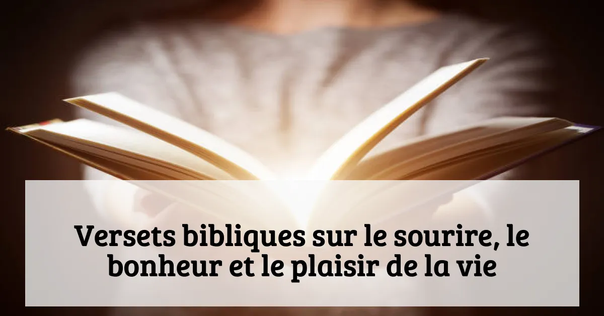 Versets bibliques sur le sourire, le bonheur et le plaisir de la vie