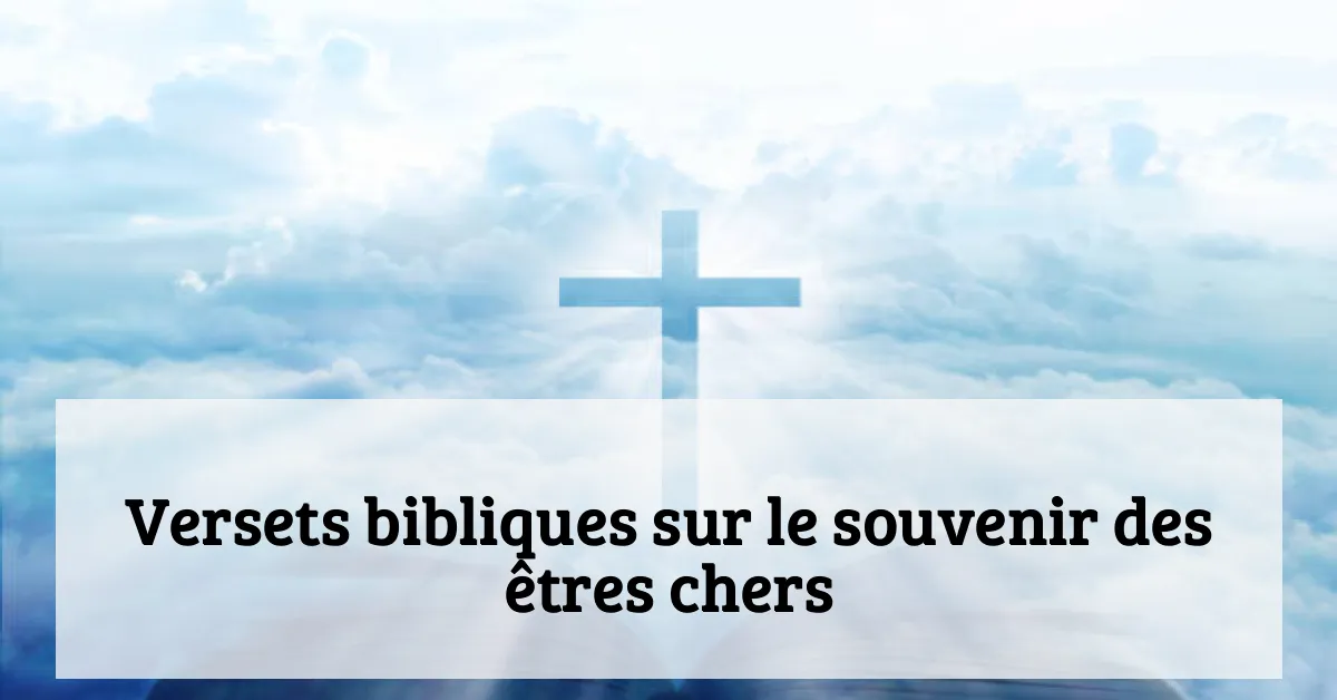 Versets bibliques sur le souvenir des êtres chers