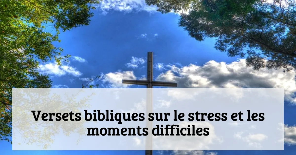 Versets bibliques sur le stress et les moments difficiles