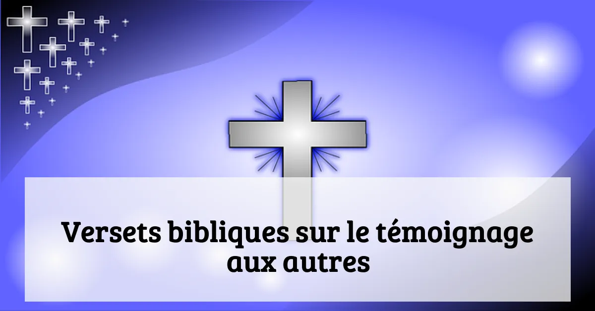 Versets bibliques sur le témoignage aux autres