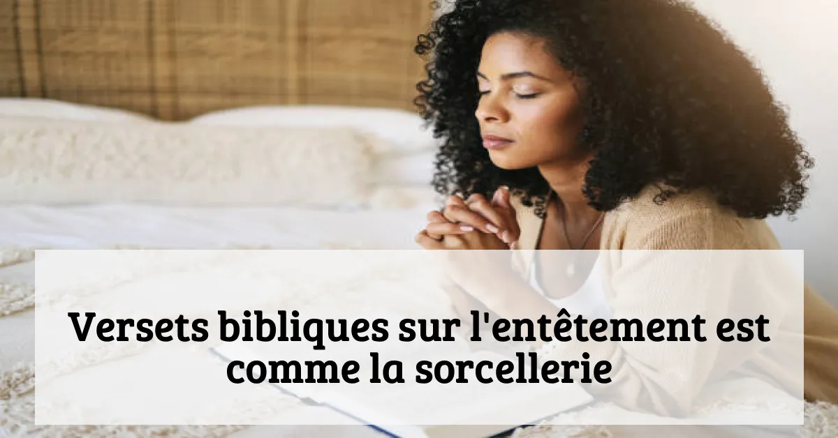 Versets bibliques sur l'entêtement est comme la sorcellerie