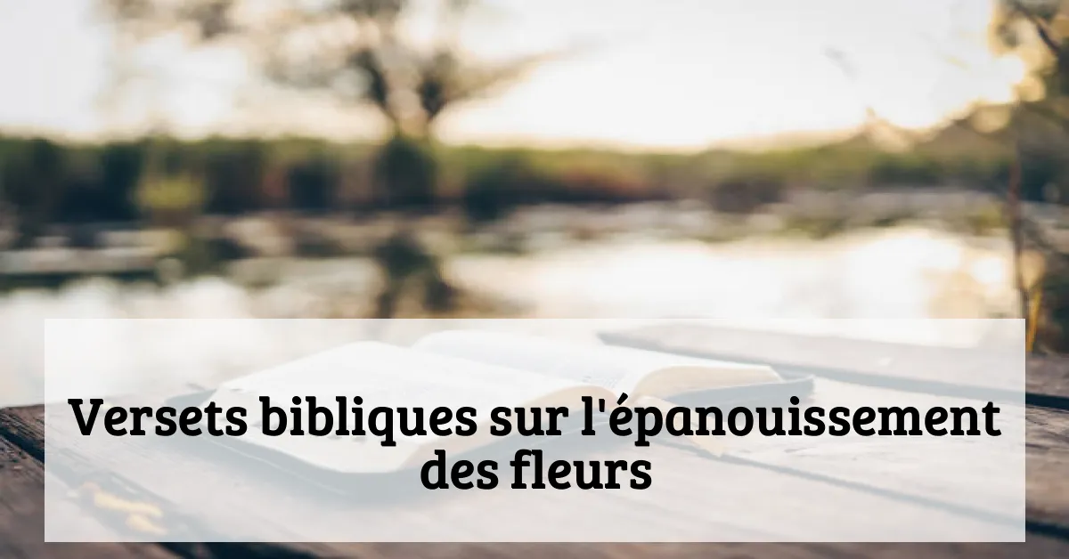 Versets bibliques sur l'épanouissement des fleurs