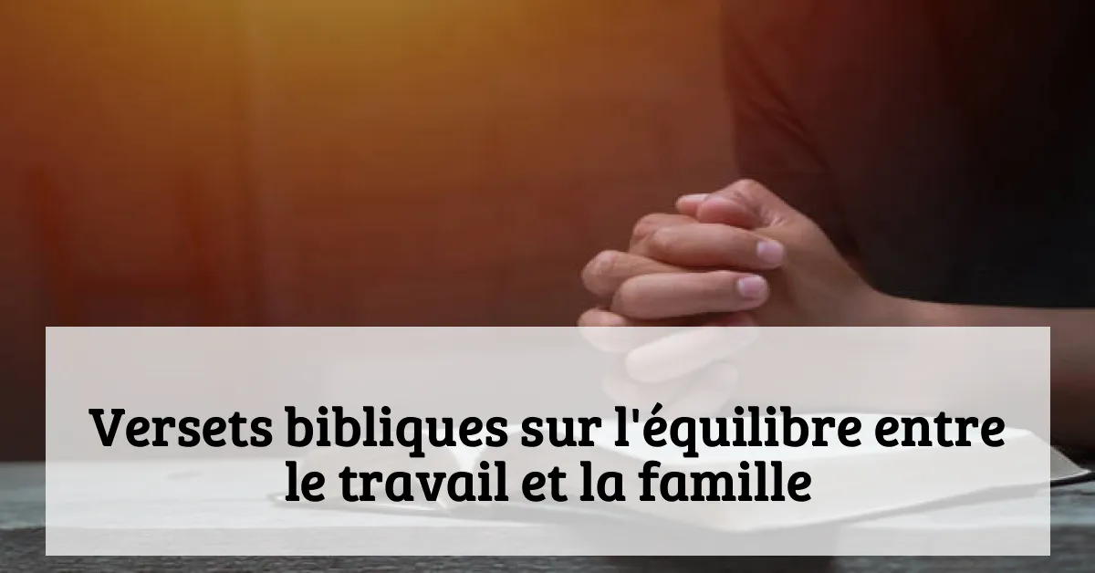Versets bibliques sur l'équilibre entre le travail et la famille