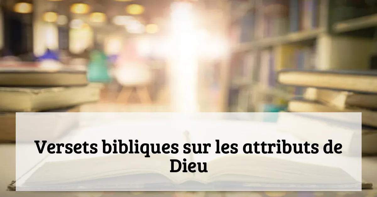 Versets bibliques sur les attributs de Dieu