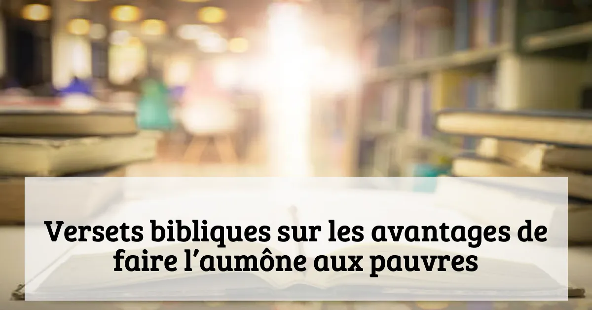 Versets bibliques sur les avantages de faire l’aumône aux pauvres