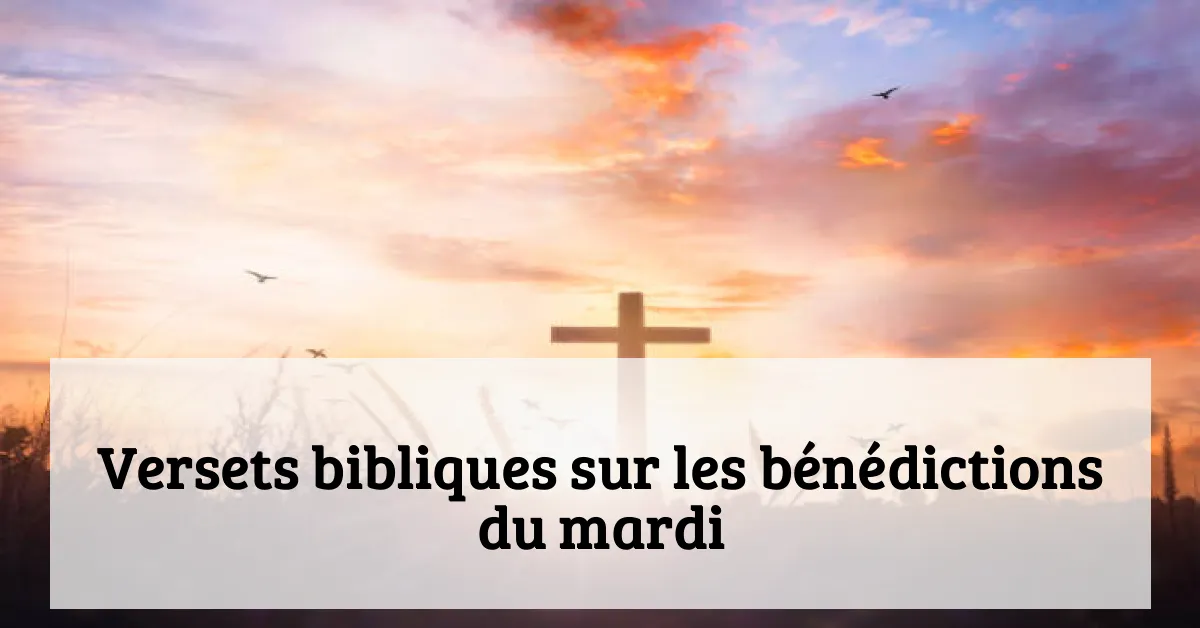 Versets bibliques sur les bénédictions du mardi