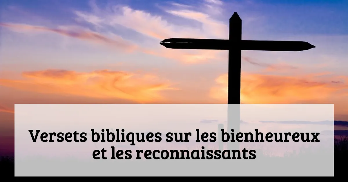 Versets bibliques sur les bienheureux et les reconnaissants