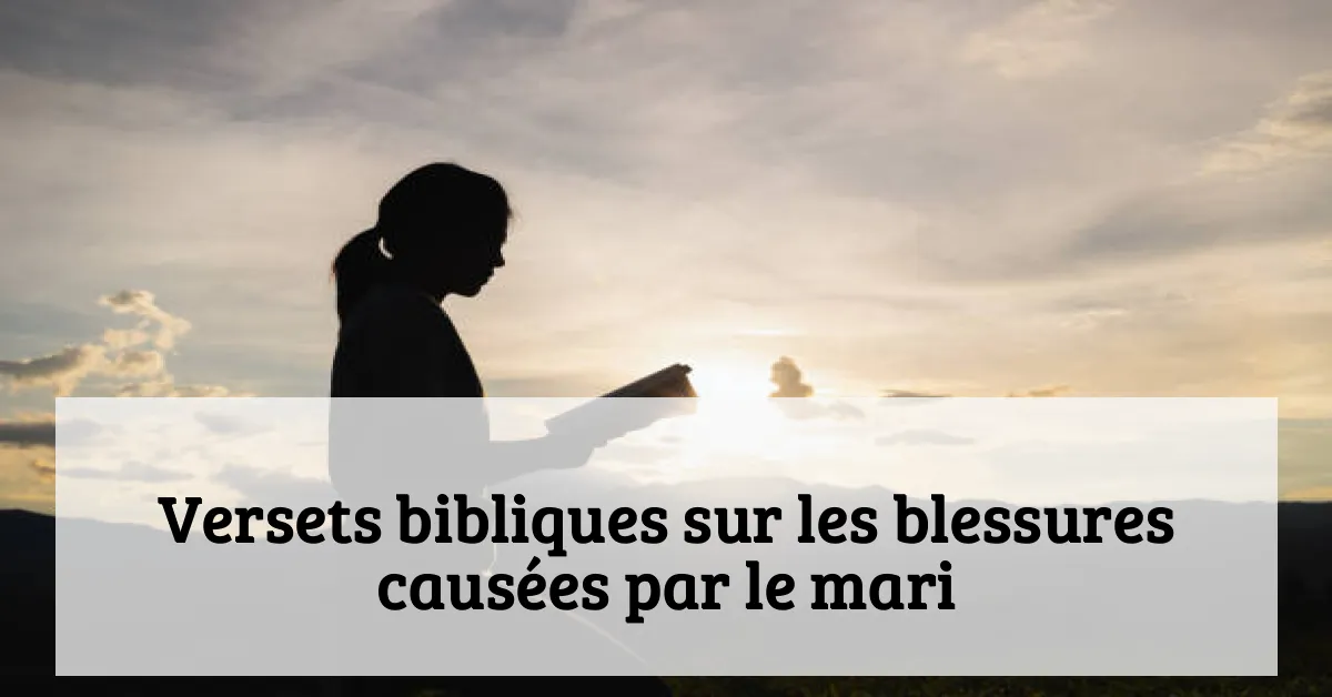 Versets bibliques sur les blessures causées par le mari