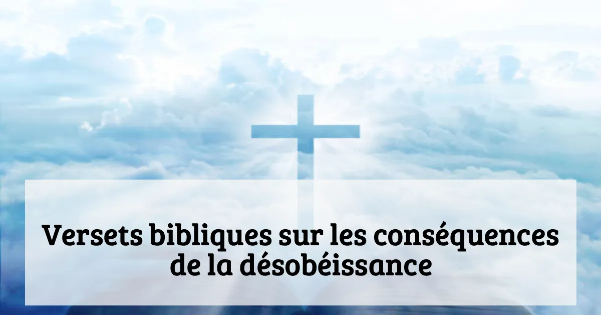 Versets bibliques sur les conséquences de la désobéissance