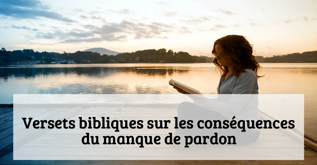 Versets bibliques sur les conséquences du manque de pardon