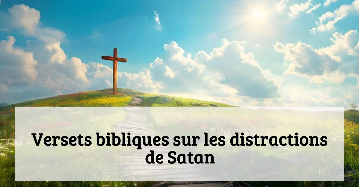 Versets bibliques sur les distractions de Satan