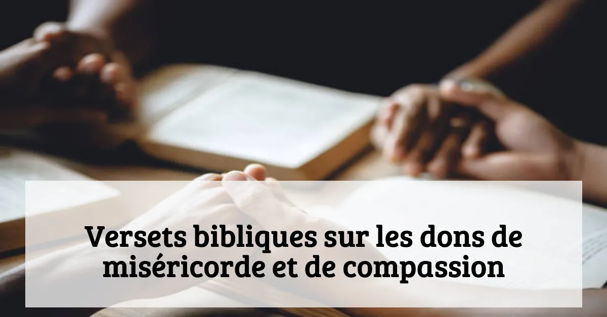 Versets bibliques sur les dons de miséricorde et de compassion