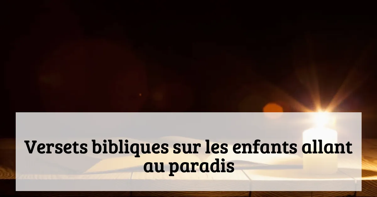 Versets bibliques sur les enfants allant au paradis