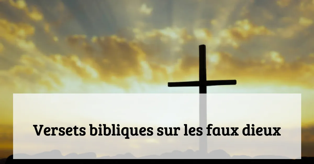 Versets bibliques sur les faux dieux