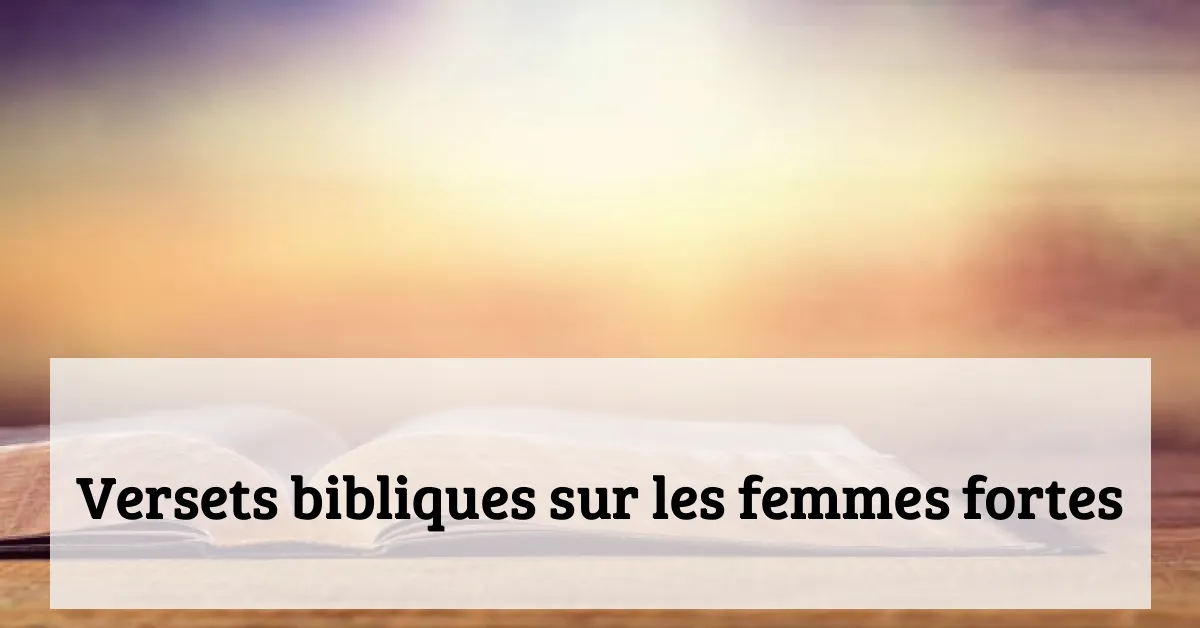 Versets bibliques sur les femmes fortes