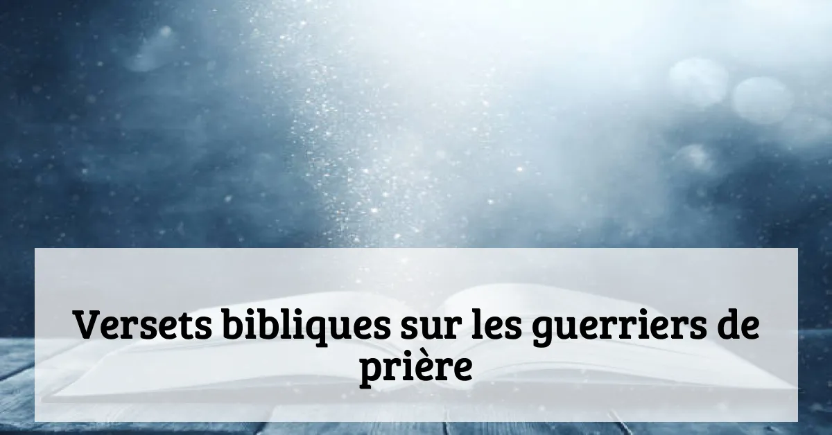 Versets bibliques sur les guerriers de prière