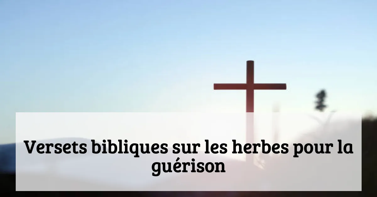 Versets bibliques sur les herbes pour la guérison