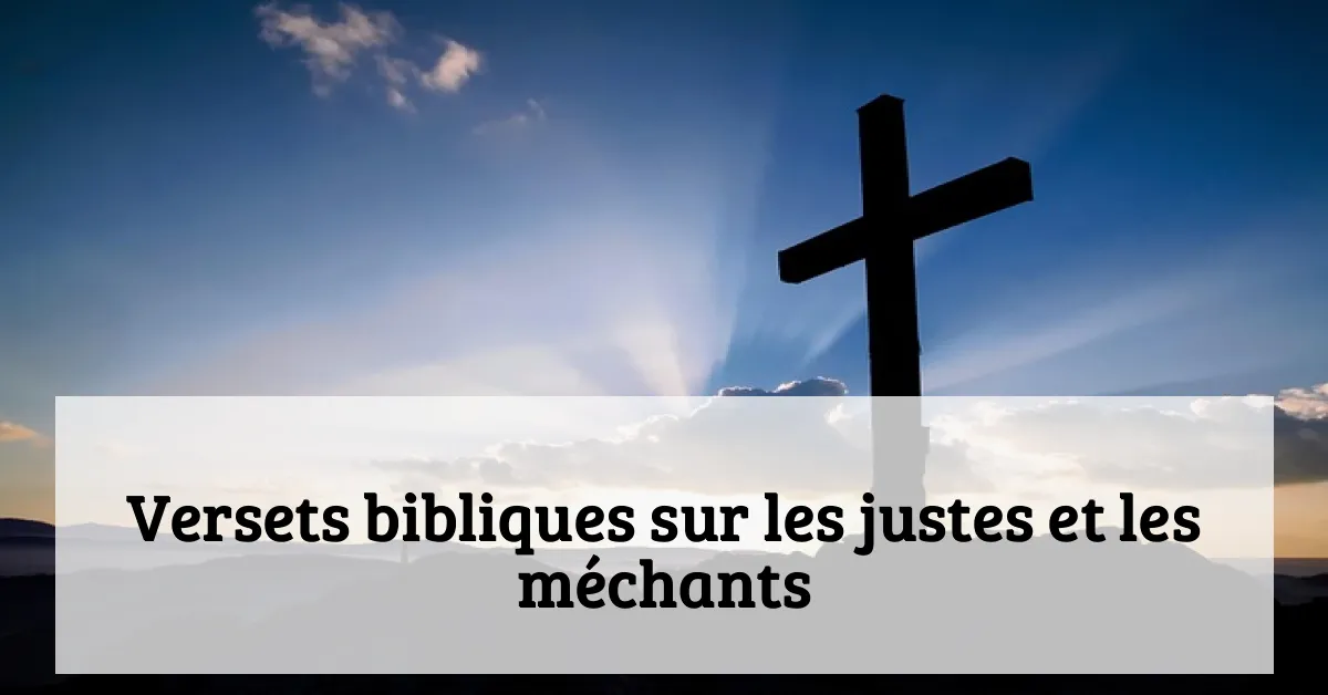 Versets bibliques sur les justes et les méchants