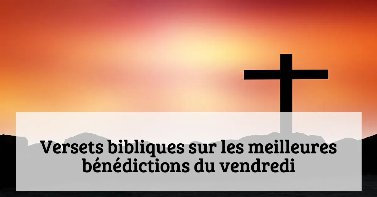 Versets bibliques sur les meilleures bénédictions du vendredi