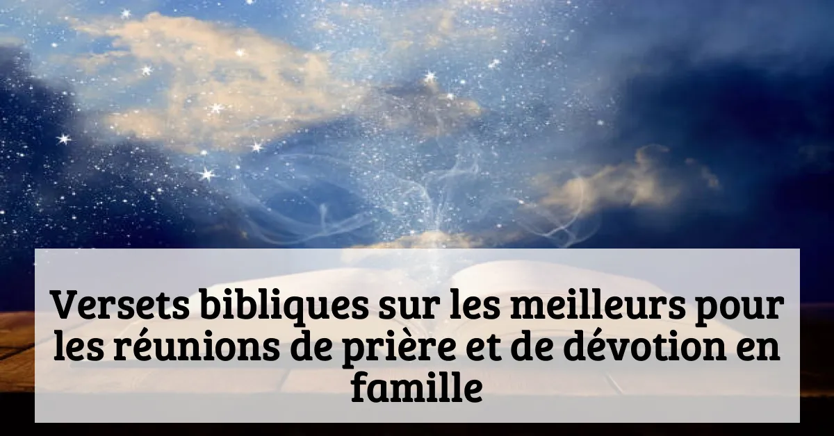 Versets bibliques sur les meilleurs pour les réunions de prière et de dévotion en famille